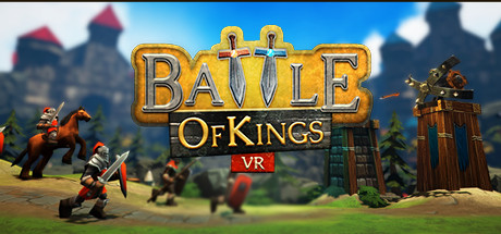 steamPC VR游戏：《国王之战VR》Battle of Kings VR 塔防VR游戏